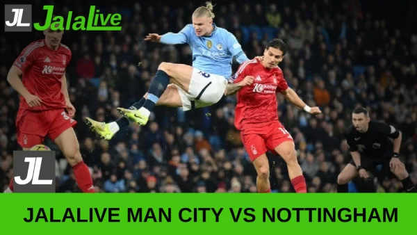 Jadwal Bola Jalalive Manchester City vs Nottingham Forest, Liga Inggris 05 Maret 2026