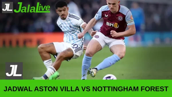 Jadwal Bola Aston Villa vs Nottingham Forest Liga Inggris 05 April 2025