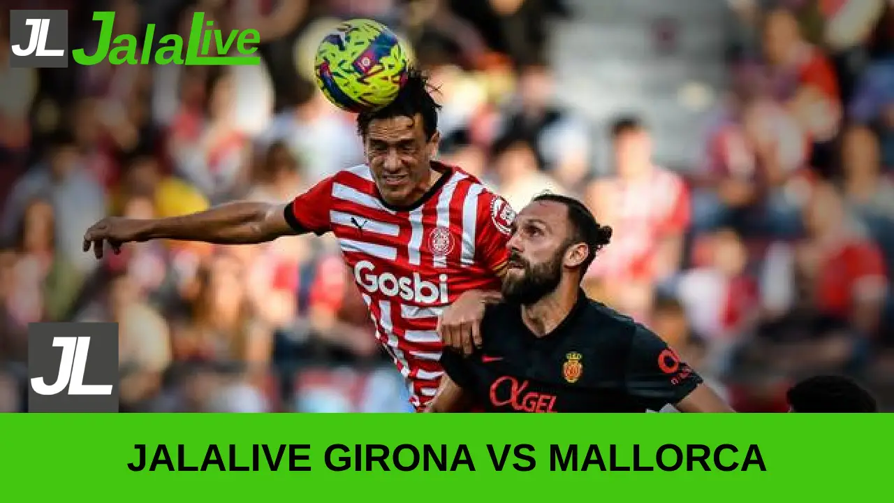 jalalive girona vs mallorca