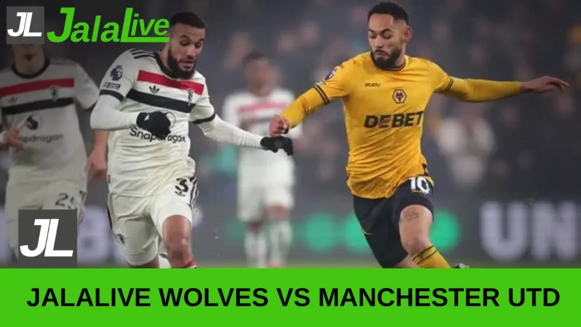 Jalalive Wolves vs Manchester Utd