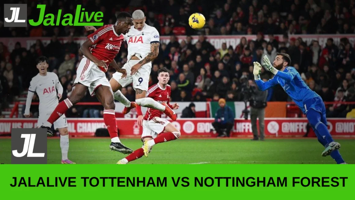 Jala live Tottenham vs Nottingham Forest