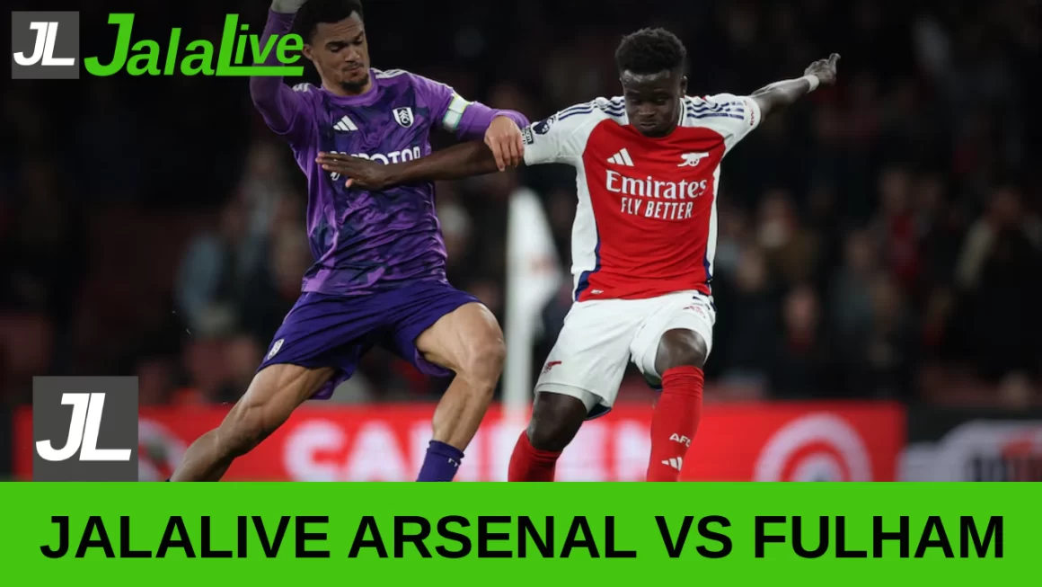 Jala live Arsenal vs Fulham